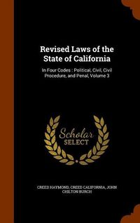 Produktbild: Revised Laws of the State of California: In Four Codes: Political, Civil, Civil Procedure, and Penal, Volume 3