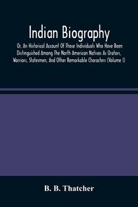 Produktbild: Indian Biography, Or, An Historical Account Of Those Individuals Who Have Been Distinguished Among The North American Natives As Orators, Warriors, St