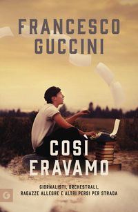 Produktbild: Cos&igrave; eravamo. Giornalisti, orchestrali, ragazze allegre e altri persi per strada