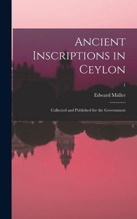Produktbild: Ancient inscriptions in Ceylon; collected and published for the Government; 1