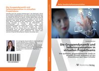 Produktbild: Die Gruppendynamik und Selbstorganisation in virtuellen Projektteams