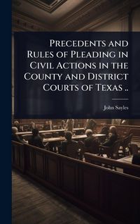 Produktbild: Precedents and Rules of Pleading in Civil Actions in the County and District Courts of Texas ..