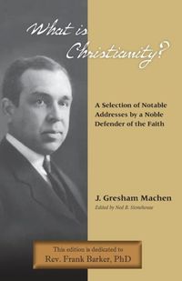 Produktbild: What Is Christianity? Notable Addresses from a Noble Defender of the Faith