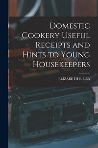 Produktbild: Domestic Cookery Useful Receipts and Hints to Young Housekeepers