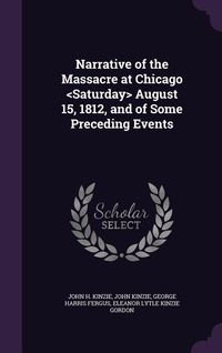 Produktbild: Narrative of the Massacre at Chicago August 15, 1812, and of Some Preceding Events
