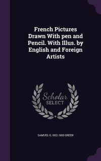 Produktbild: French Pictures Drawn With pen and Pencil. With Illus. by English and Foreign Artists