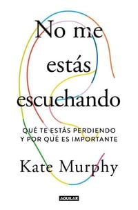 Produktbild: No Me Est&aacute;s Escuchando / You're Not Listening: What You're Missing and Why It Matters