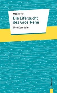 Produktbild: Die Eifersucht des Gros-Ren&eacute;. Moli&egrave;re: Eine Kom&ouml;die