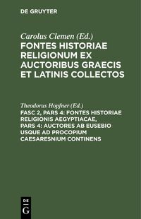 Produktbild: Fontes Historiae Religionis Aegyptiacae, Pars 4: Auctores ab Eusebio usque ad Procopium Caesaresnium continens