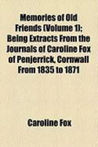 Produktbild: Memories of Old Friends (Volume 1); Being Extracts from the Journals of Caroline Fox of Penjerrick, Cornwall from 1835 to 1871