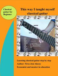 Produktbild: This Way I Taught Myself Classical Guitar (Autoayuda- Ebook, #3)