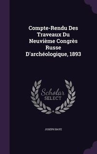 Produktbild: Compte-Rendu Des Traveaux Du Neuvi&egrave;me Congr&egrave;s Russe D'arch&eacute;ologique, 1893