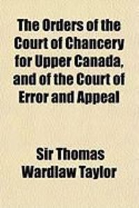 Produktbild: The Orders of the Court of Chancery for Upper Canada, and of the Court of Error and Appeal