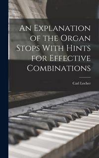 Produktbild: An Explanation of the Organ Stops With Hints for Effective Combinations