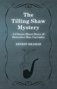 Produktbild: The Tilling Shaw Mystery (A Classic Short Story of Detective Max Carrados)
