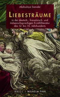 Produktbild: Liebestr&auml;ume in der deutsch-, franz&ouml;sisch- und italienischsprachigen Erz&auml;hlliteratur des 12. bis 15. Jahrhunderts