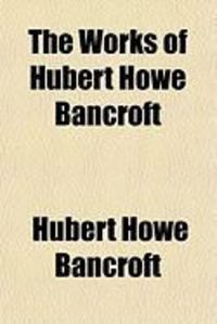 Produktbild: The Works of Hubert Howe Bancroft