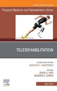 Produktbild: Telerehabilitation, An Issue of Physical Medicine and Rehabilitation Clinics of North America