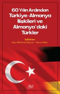 Produktbild: 60 Yilin Ardinda T&uuml;rkiye-Almanya Iliskileri ve Almanyadaki T&uuml;rkler