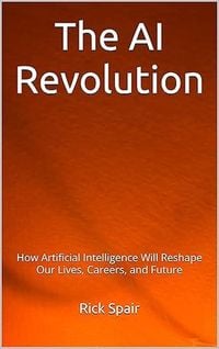 Produktbild: The AI Revolution: How Artificial Intelligence Will Reshape Our Lives, Careers, and Future