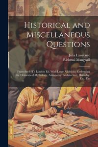 Produktbild: Historical and Miscellaneous Questions: From the 84Th London Ed. With Large Additions, Embracing the Elements of Mythology, Astronomy, Architecture, H