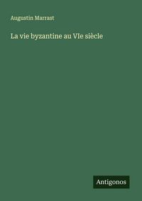 Produktbild: La vie byzantine au VIe si&egrave;cle