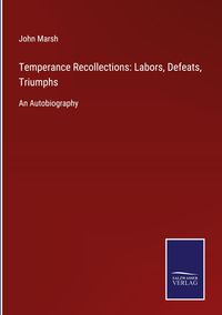 Produktbild: Temperance Recollections: Labors, Defeats, Triumphs