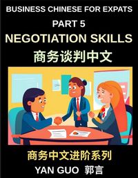 Produktbild: Business Chinese for Expats (Part 5)- Negotiation Skills in Chinese Culture, A Practical Guide for Expats to Master Guanxi, Face, and Real-World Deal-Making Strategies in China