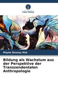 Produktbild: Bildung als Wachstum aus der Perspektive der Transzendentalen Anthropologie
