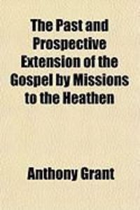 Produktbild: The Past and Prospective Extension of the Gospel by Missions to the Heathen