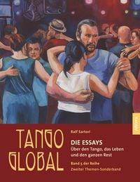 Produktbild: Tango global. Die Essays. &Uuml;ber den Tango, das Leben und den ganzen Rest