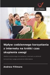 Produktbild: Wp&iquest;yw codziennego korzystania z internetu na kr&oacute;tki czas skupienia uwagi