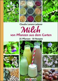 Bild vom Artikel Milch von Pflanzen aus dem Garten vom Autor Claudia Lorenz-Ladener
