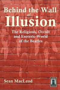 Produktbild: Behind The Wall of Illusion: The Religious, Occult and Esoteric World of the Beatles