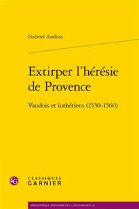 Produktbild: Extirper l'h&eacute;r&eacute;sie de Provence : vaudois et luth&eacute;riens (1530-1560)