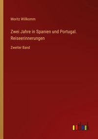 Produktbild: Zwei Jahre in Spanien und Portugal. Reiseerinnerungen