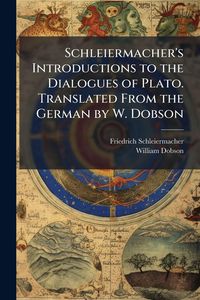 Produktbild: Schleiermacher's Introductions to the Dialogues of Plato. Translated From the German by W. Dobson
