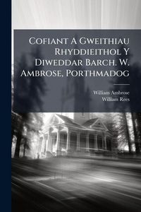 Produktbild: Cofiant A Gweithiau Rhyddieithol Y Diweddar Barch. W. Ambrose, Porthmadog