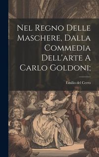 Produktbild: Nel Regno Delle Maschere, Dalla Commedia Dell'arte A Carlo Goldoni;