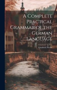 Produktbild: A Complete Practical Grammar of the German Language