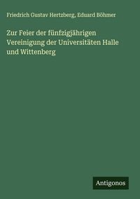 Produktbild: Zur Feier der f&uuml;nfzigj&auml;hrigen Vereinigung der Universit&auml;ten Halle und Wittenberg