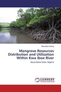 Produktbild: Mangrove Resources Distribution and Utilization Within Kwa Iboe River