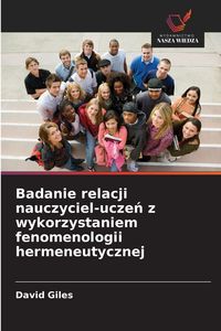 Produktbild: Badanie relacji nauczyciel-ucze&iquest; z wykorzystaniem fenomenologii hermeneutycznej