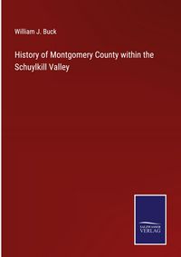 Produktbild: History of Montgomery County within the Schuylkill Valley