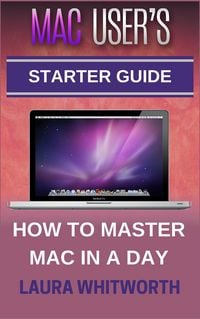 Produktbild: Mac User's Starter Guide - How To Master Mac In A Day