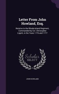 Produktbild: Letter from John Howland, Esq.: Relative to the Rhode-Island Regiment, Commanded by Col. Christopher Lippitt, in the Years 1776 and 1777