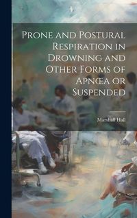 Produktbild: Prone and Postural Respiration in Drowning and Other Forms of Apnoea or Suspended