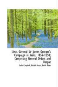 Produktbild: Lieut.-General Sir James Outram's Campaign in India, 1857-1858; Comprising General Orders and Despat
