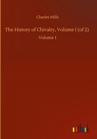 Produktbild: The History of Chivalry, Volume I (of 2)