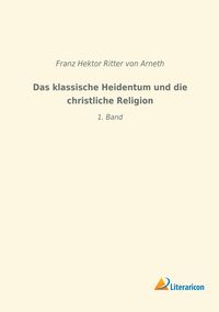 Produktbild: Das klassische Heidentum und die christliche Religion